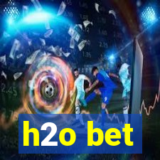 h2o bet